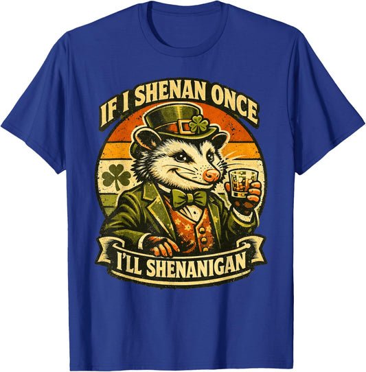 Possum If I Shenan Once I'll Shenanigan Fun St Patricks Day T-Shirt - T-Shirt | Royal