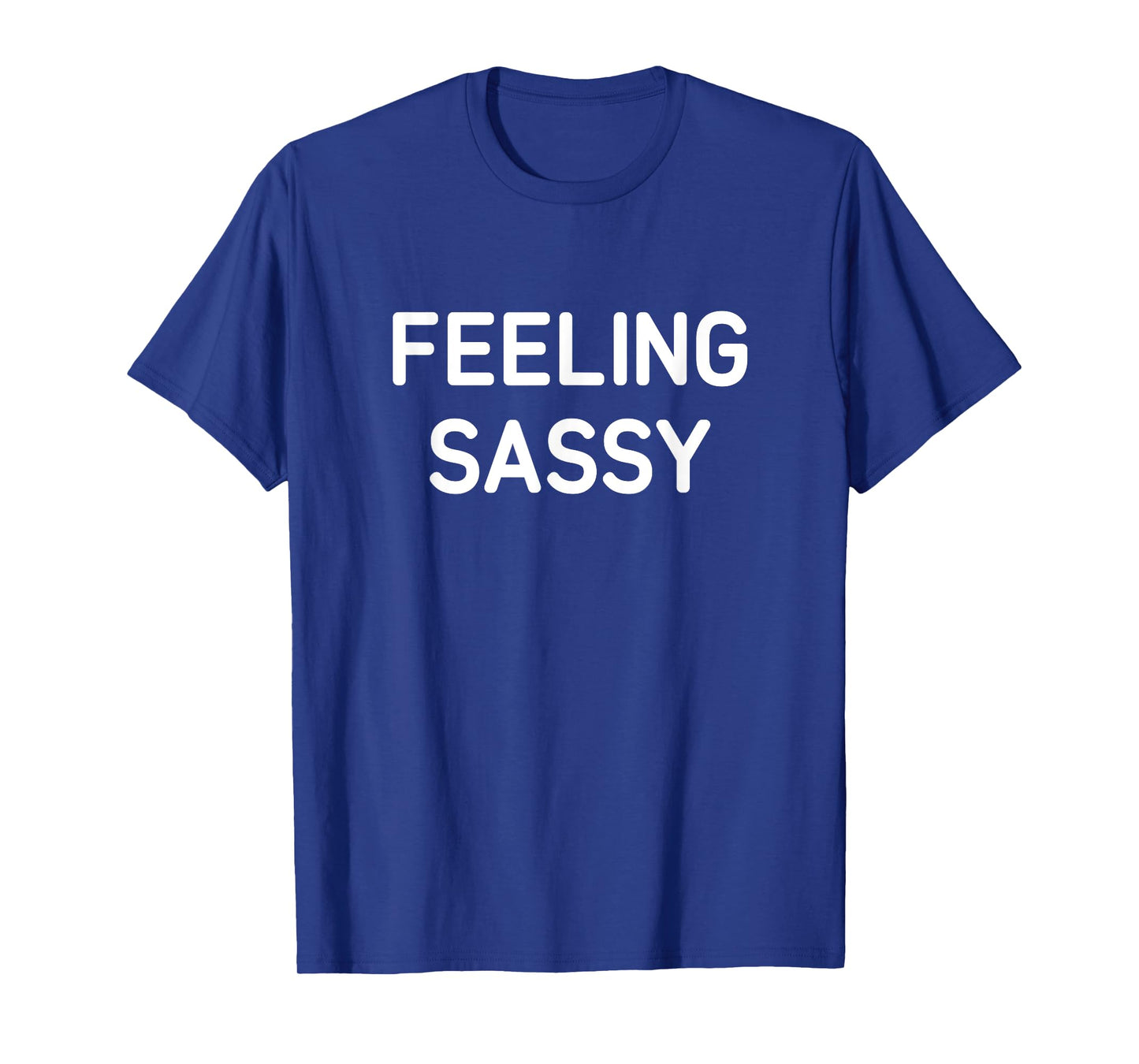 Feeling Sassy, Funny, Jokes, Sarcastic T-Shirt