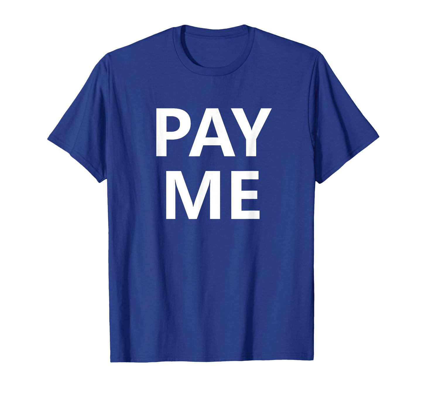 Pay Me, Funny, Jokes, Sarcastic T-Shirt