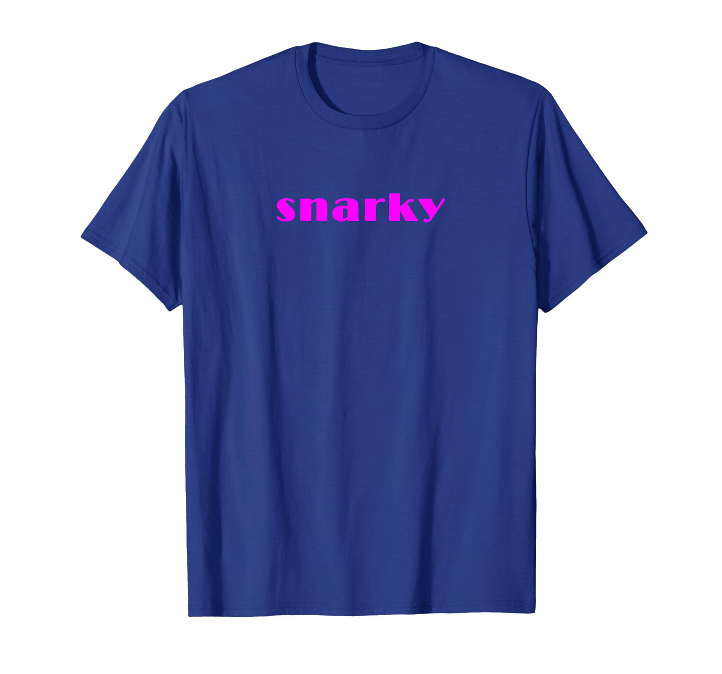 snarky T-Shirt