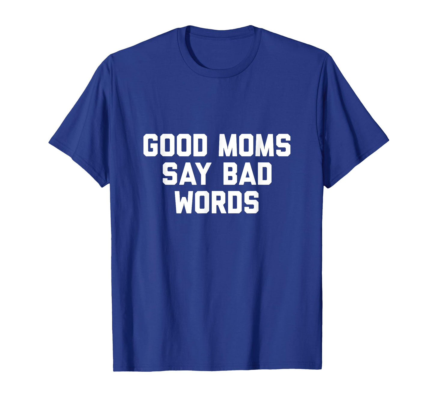Good Moms Say Bad Words Tshirt T-Shirt