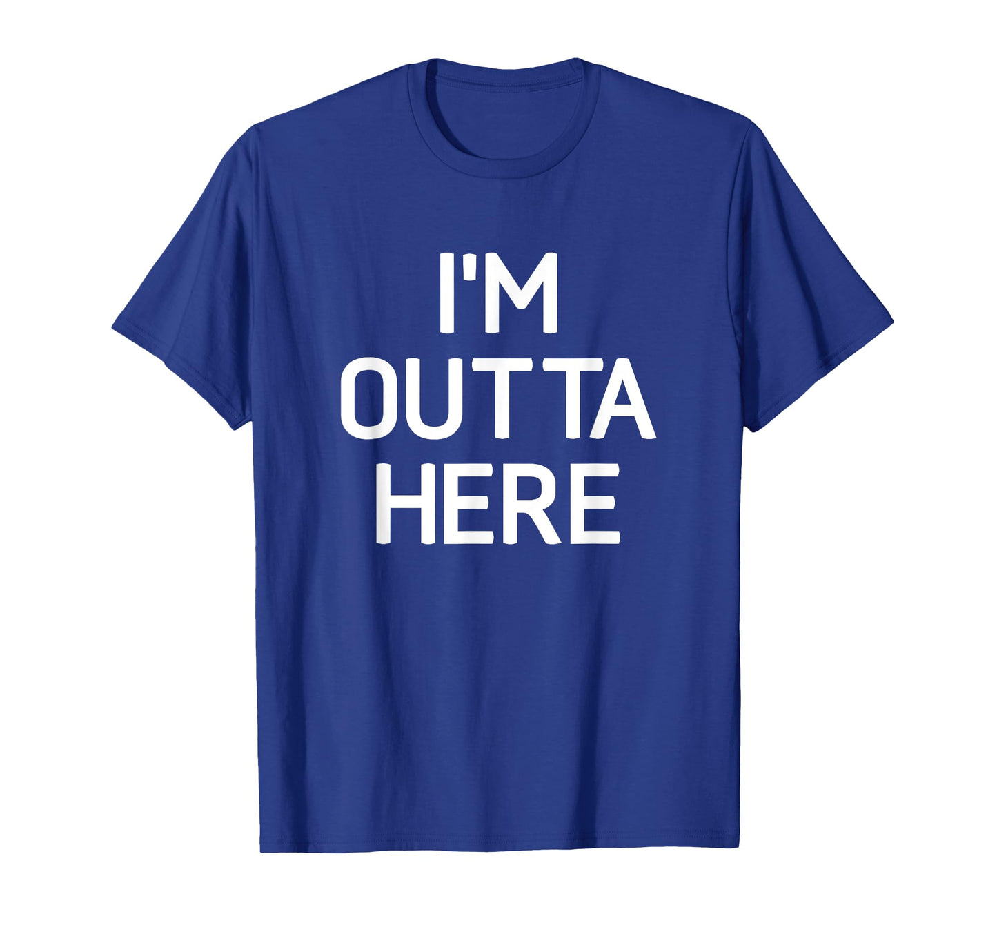 I'm Outta Here, Funny, Jokes, Sarcastic T-Shirt