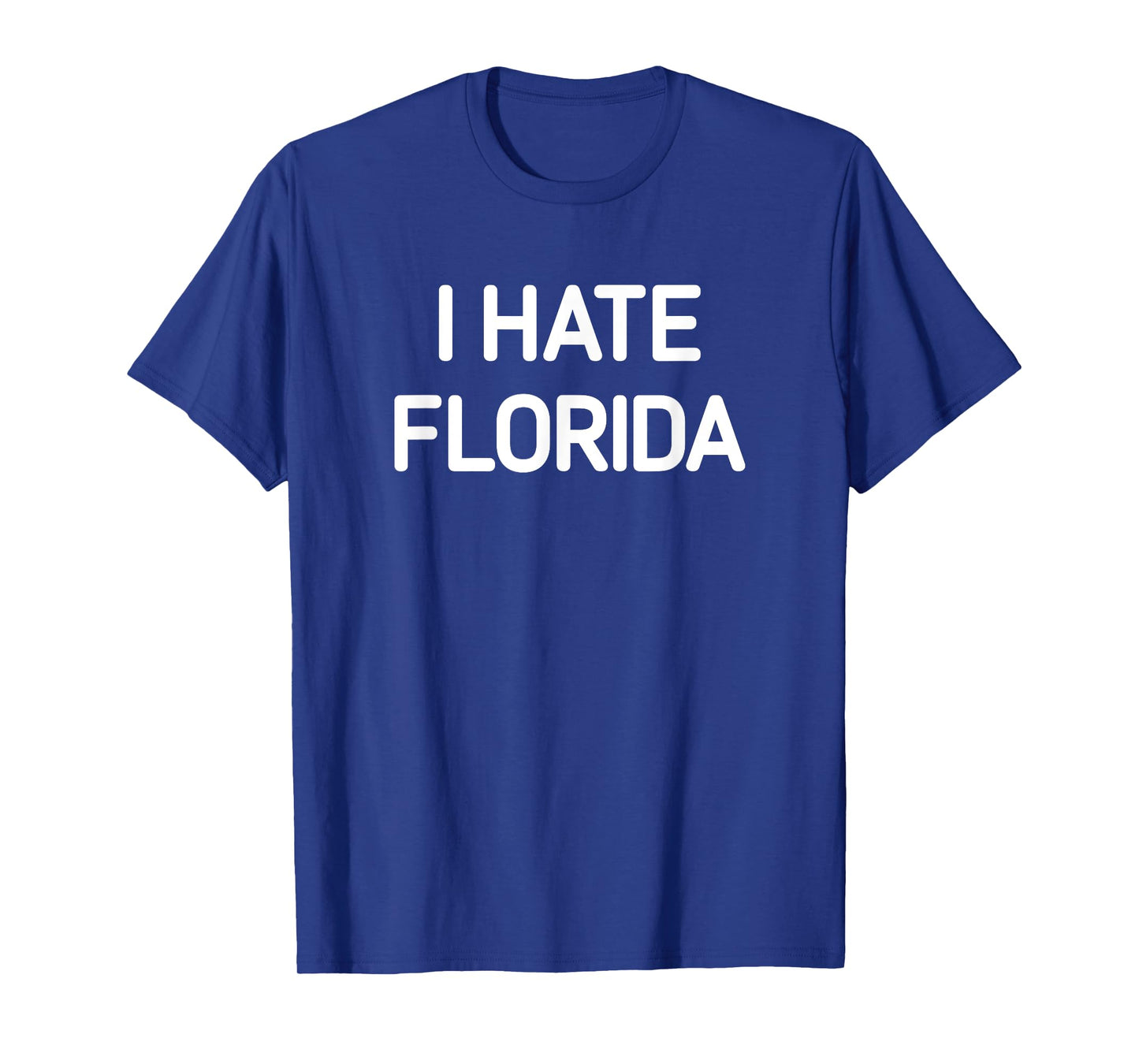 I Hate Florida, Funny, Jokes, Sarcastic T-Shirt