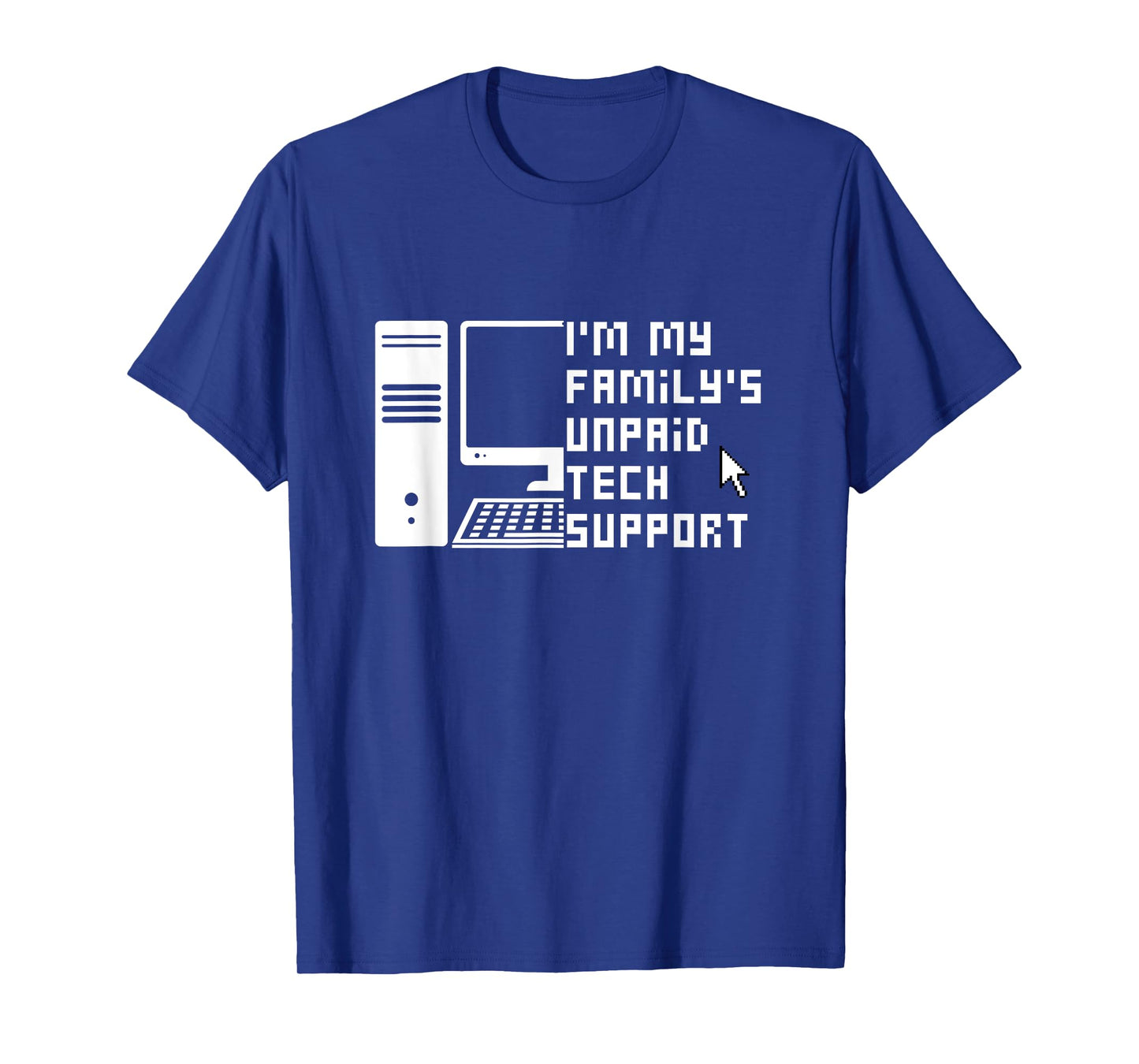 I'm My Family's Unpaid Tech Support Funny Technical Support T-Shirt