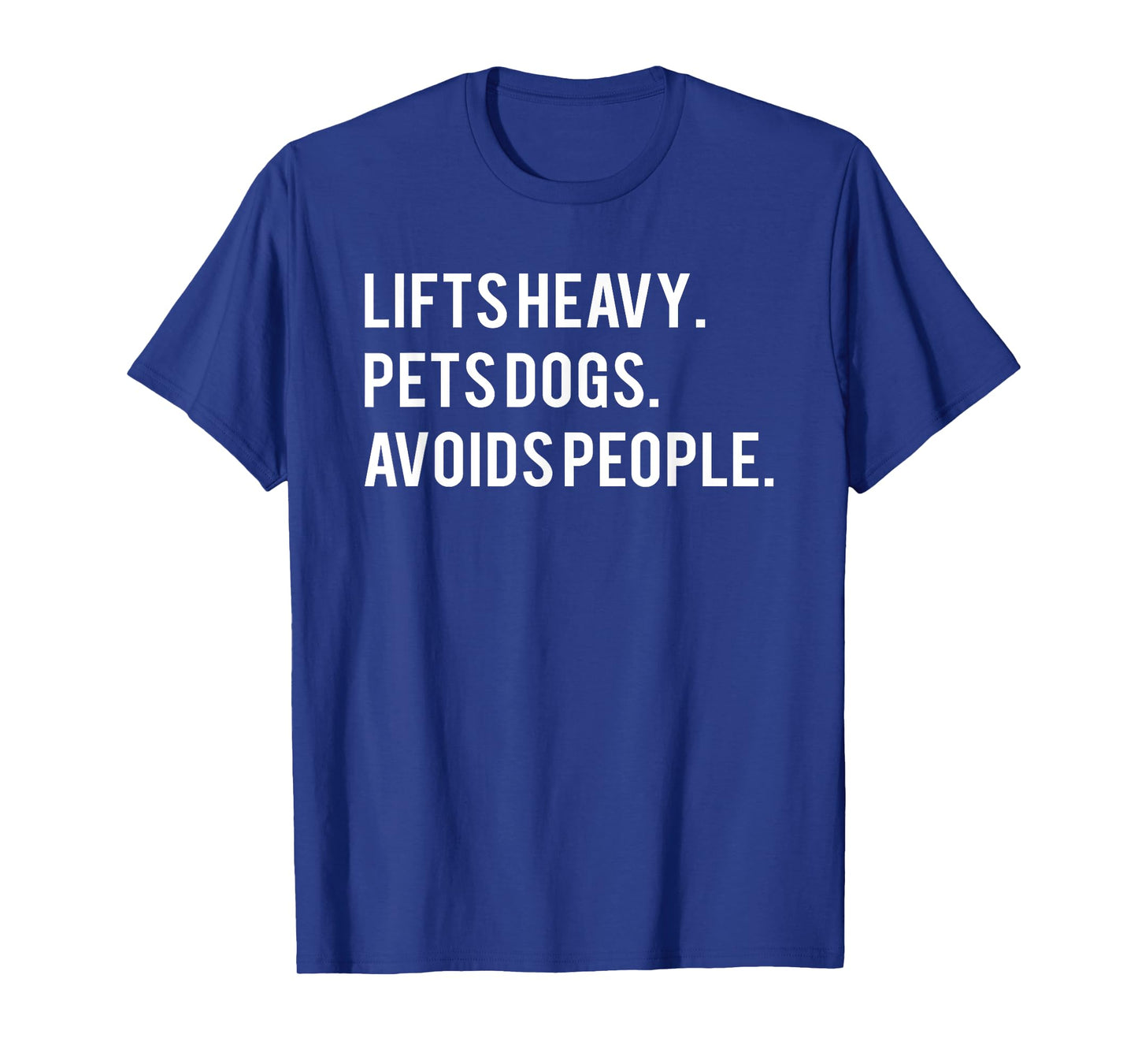 Lifts Heavy Pets Dogs Avoids People T-Shirt
