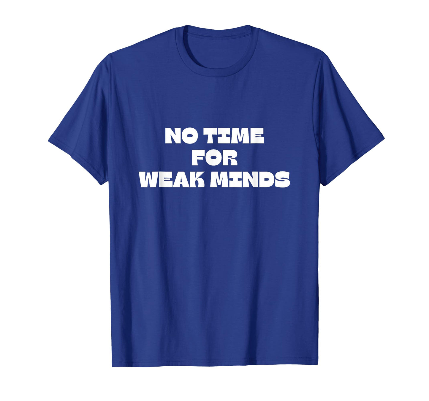 No Time For Weak Minds T-Shirt