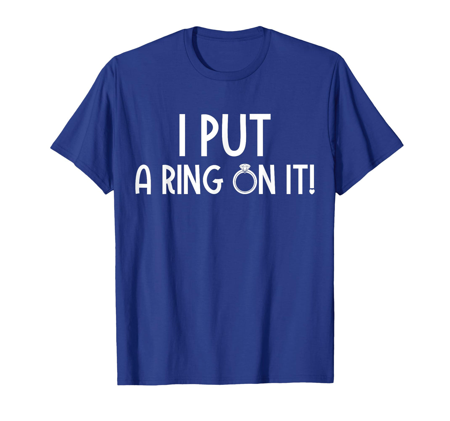 Funny Couples Engagement I Put A Ring On It T-Shirt