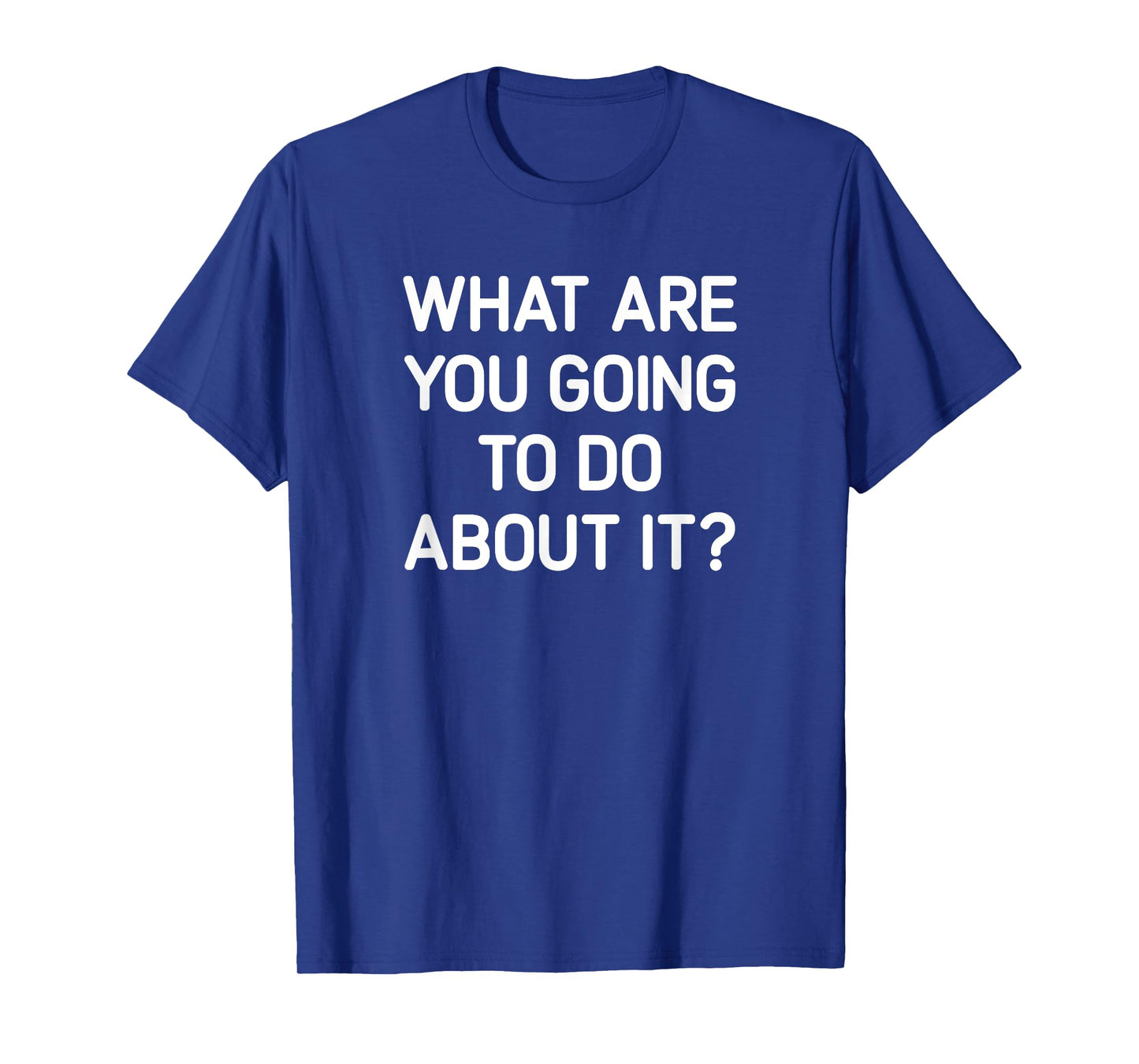 What Are You Going To Do About It, Funny, Jokes, Sarcastic T-Shirt