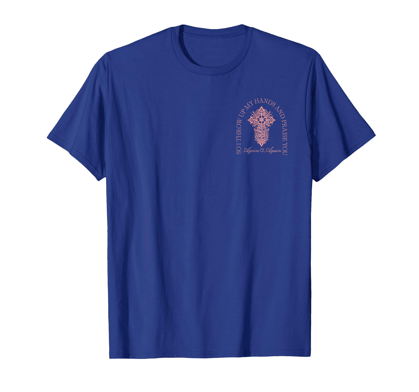 So I Throw Up My Hands And Praise You Cross Brandon 2 Sided T-Shirt