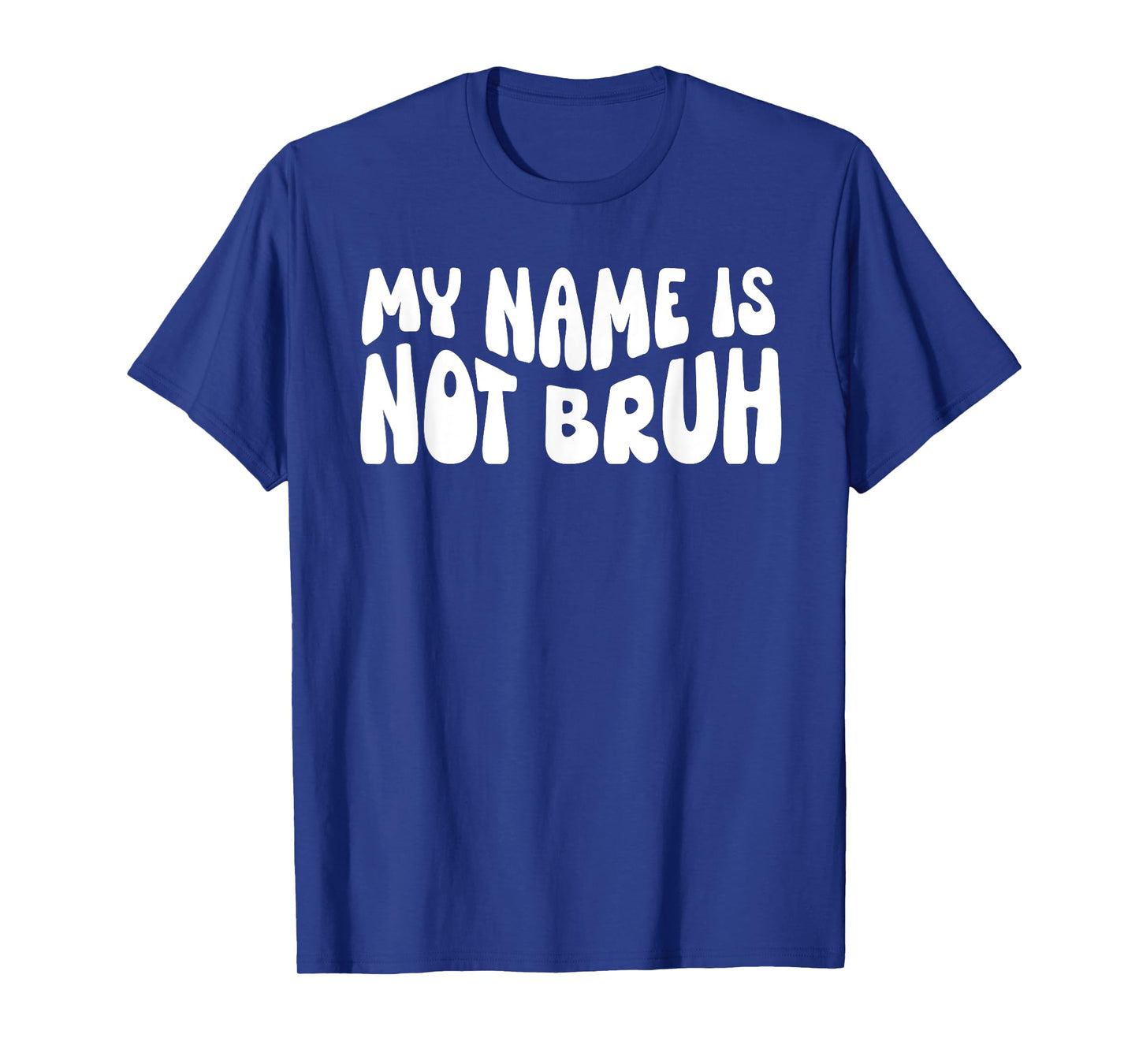 My Name Is Not Bruh Mama Mommy Mama Bruh I'm Not Your Bruh T-Shirt