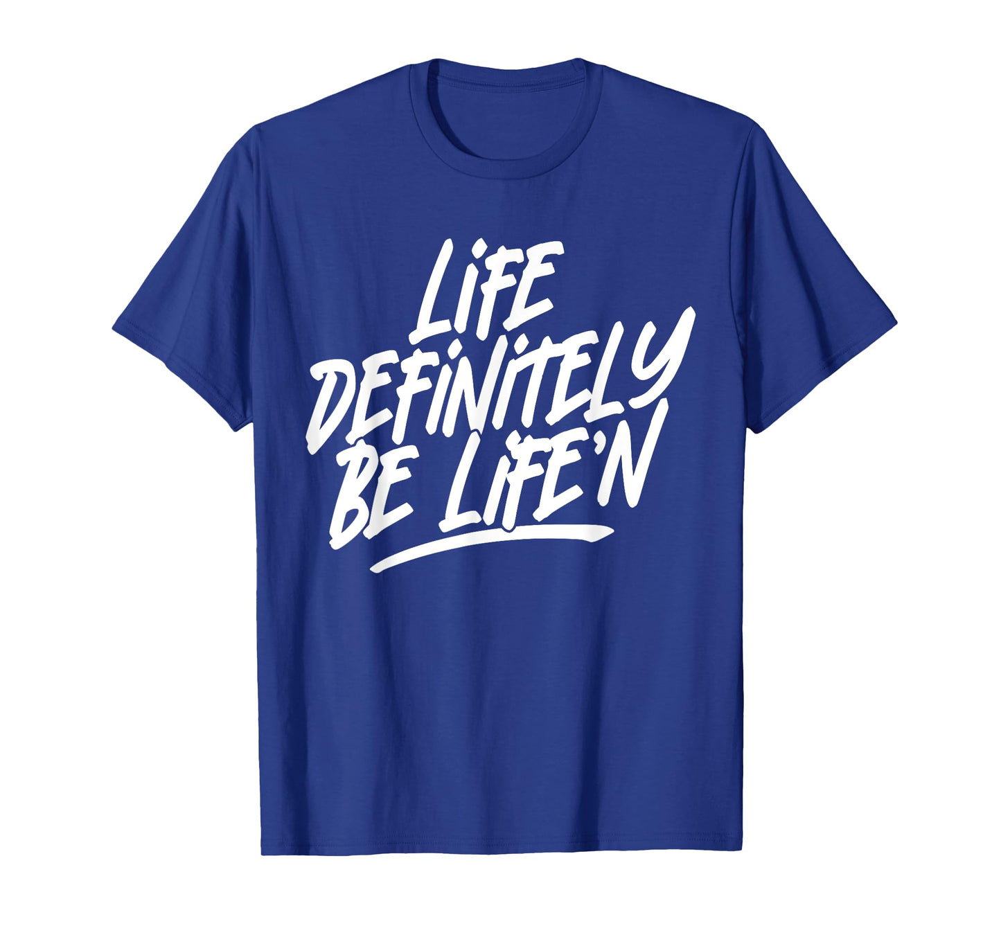 Life Definitely Be Life'n Funny Quote T-Shirt