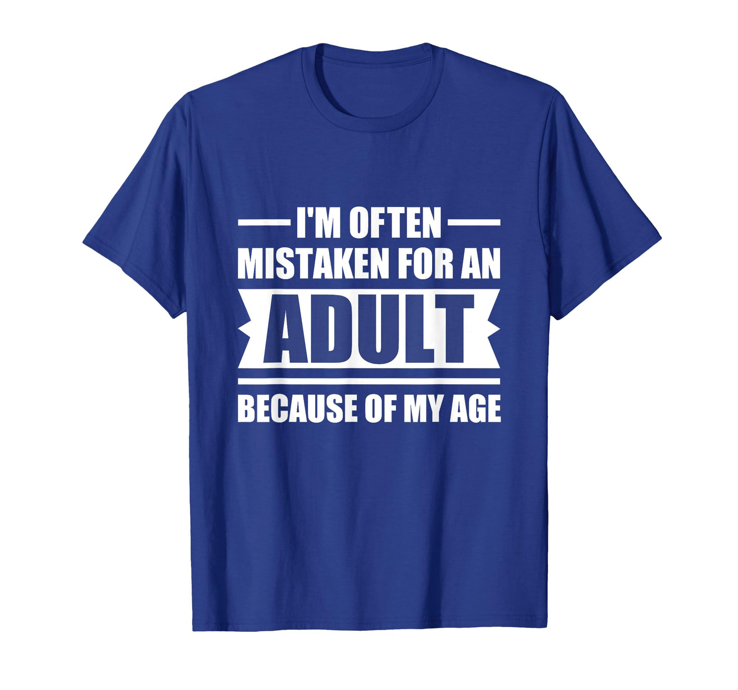 I'm Often Mistaken for an Adult Because of My Age | Funny T-Shirt