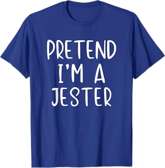 Pretend I'm A Jester Costume Halloween Lazy Easy T-Shirt