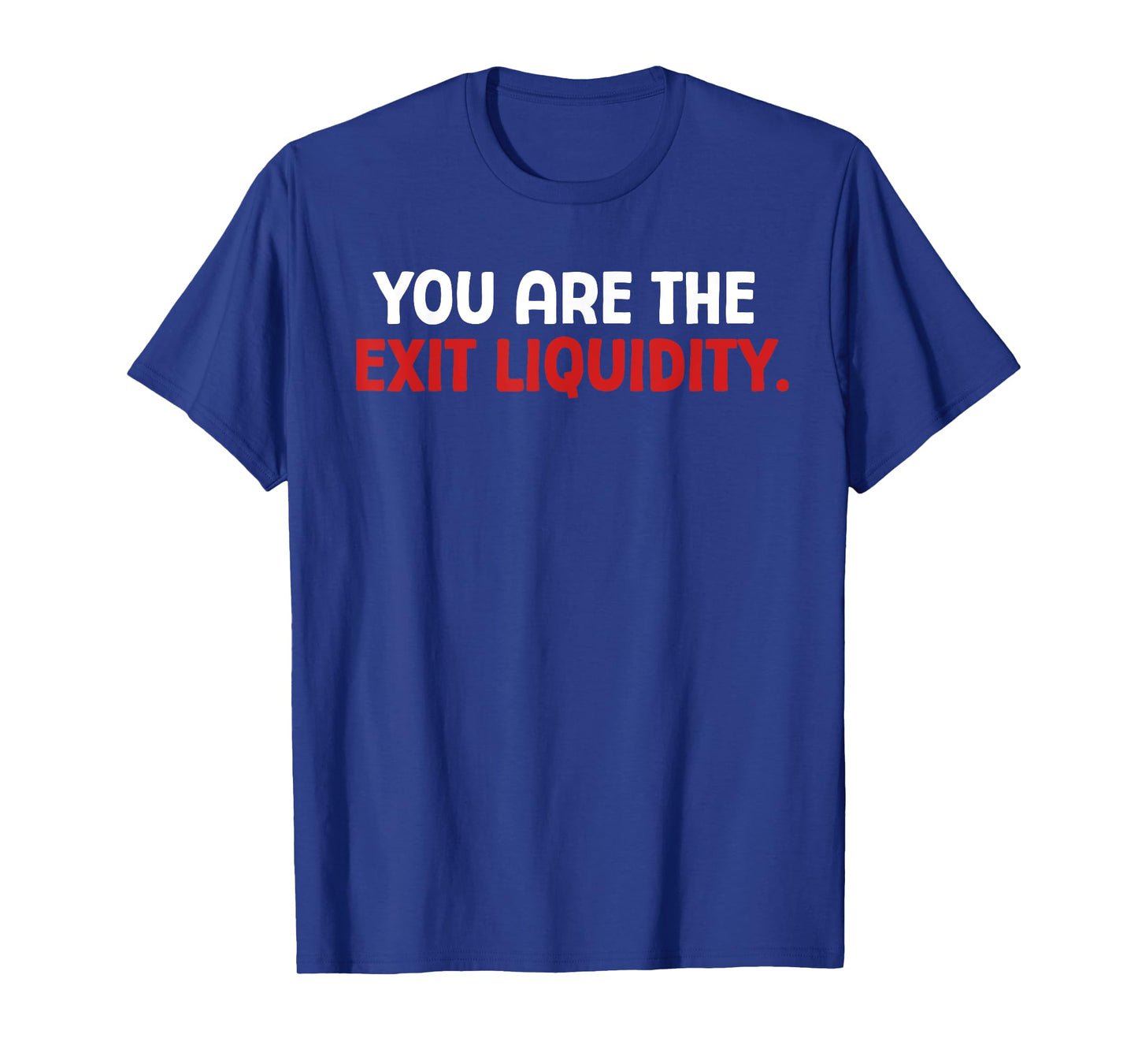 You Are The Exit Liquidity Crypto Trading Funny Saying Meme T-Shirt