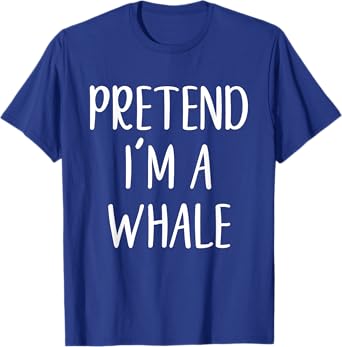 Pretend I'm A Whale Costume Halloween Quick Simple Funny T-Shirt