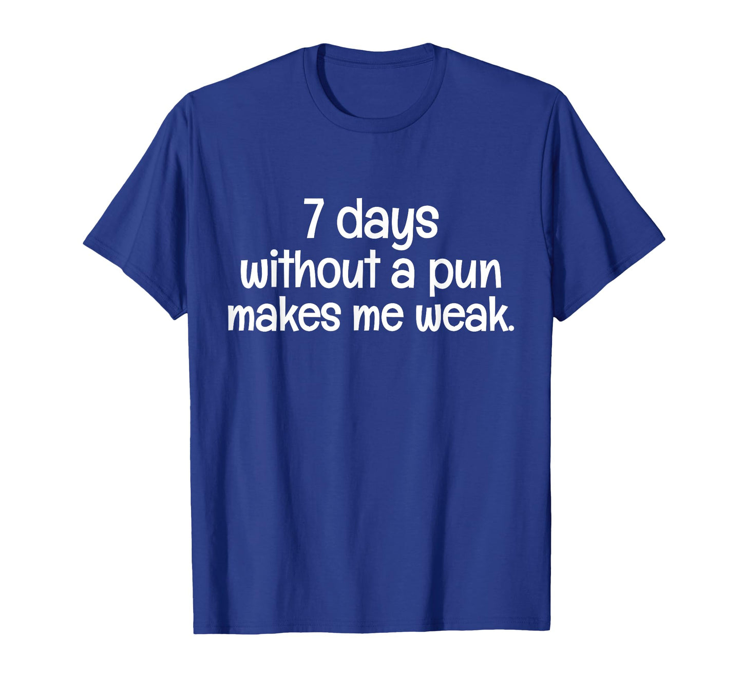 7 Days Without A Pun Makes One Weak Sarcastic Funny Saying T-Shirt
