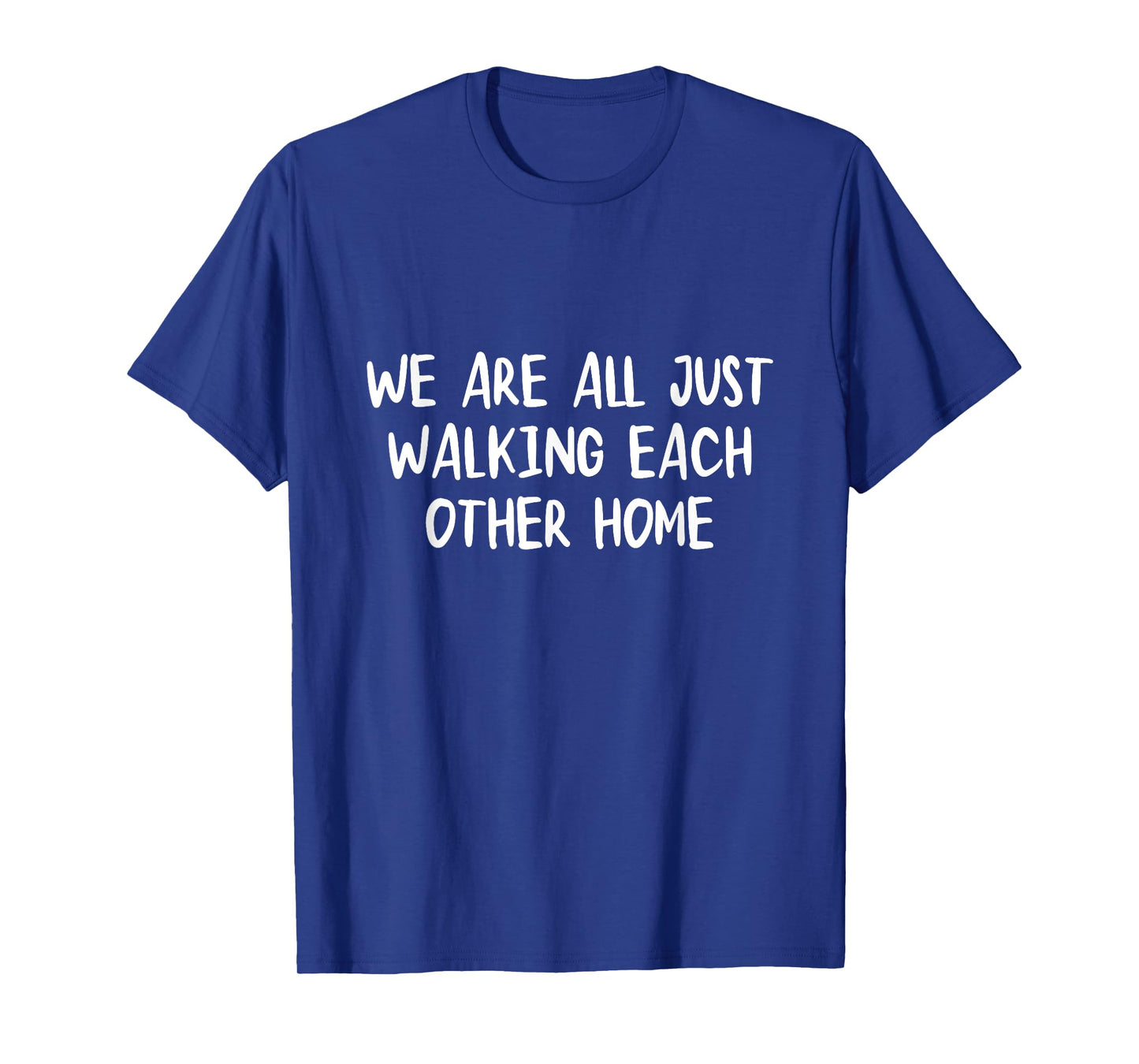 We Are All Just Walking Each Other Home Shirt T-Shirt