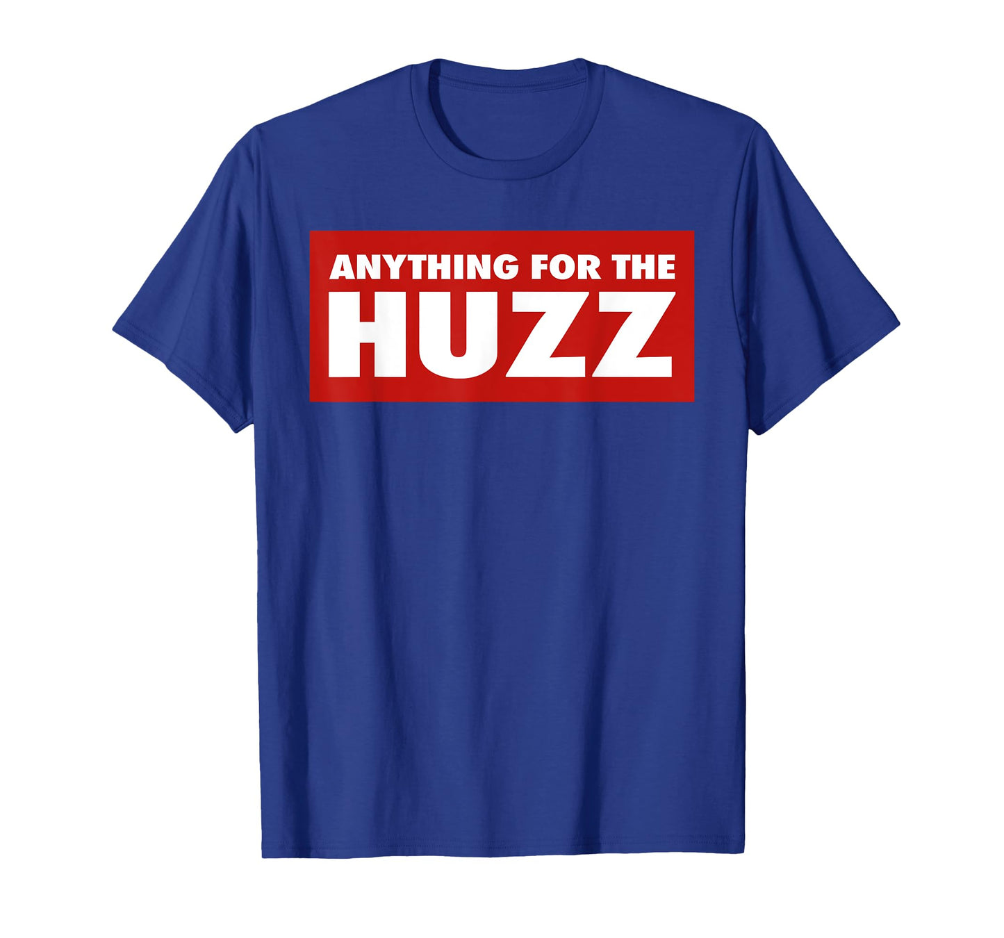 Anything For The Huzz Humor Teen Boy Man T-Shirt