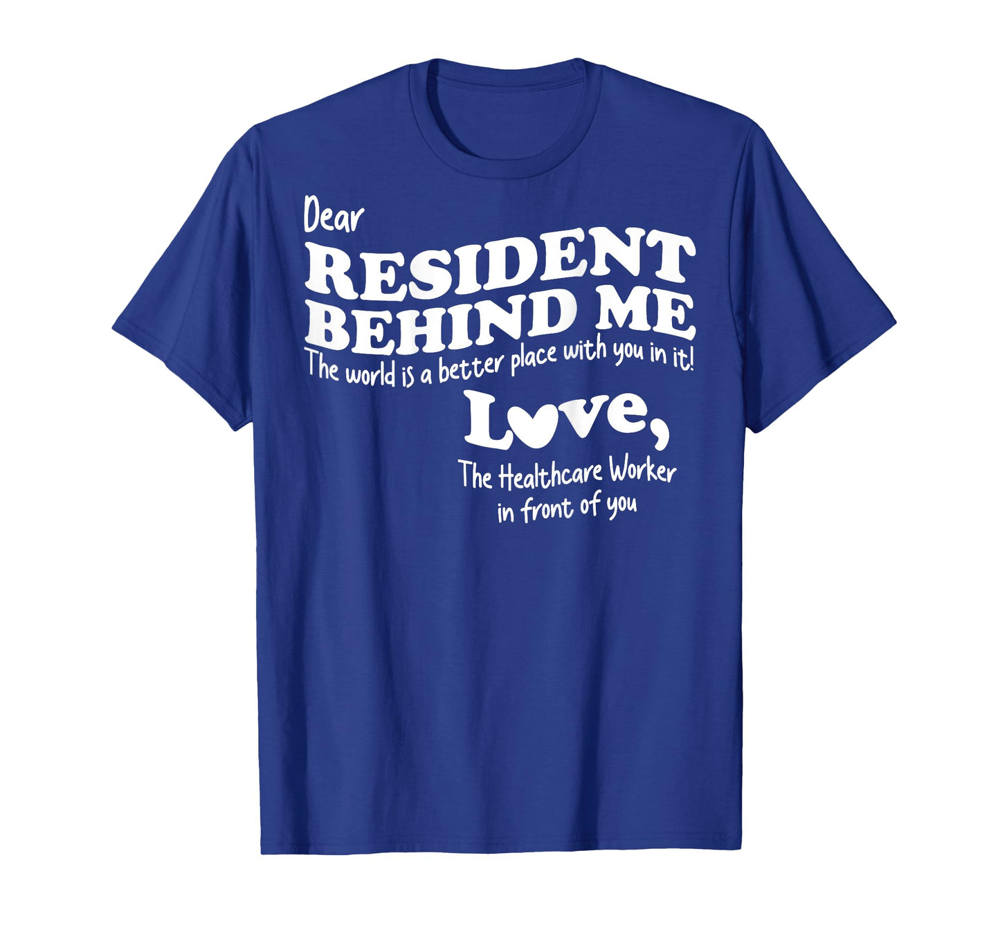 (Back) Dear Resident Behind Me Healthcare Nursing Home Staff T-Shirt