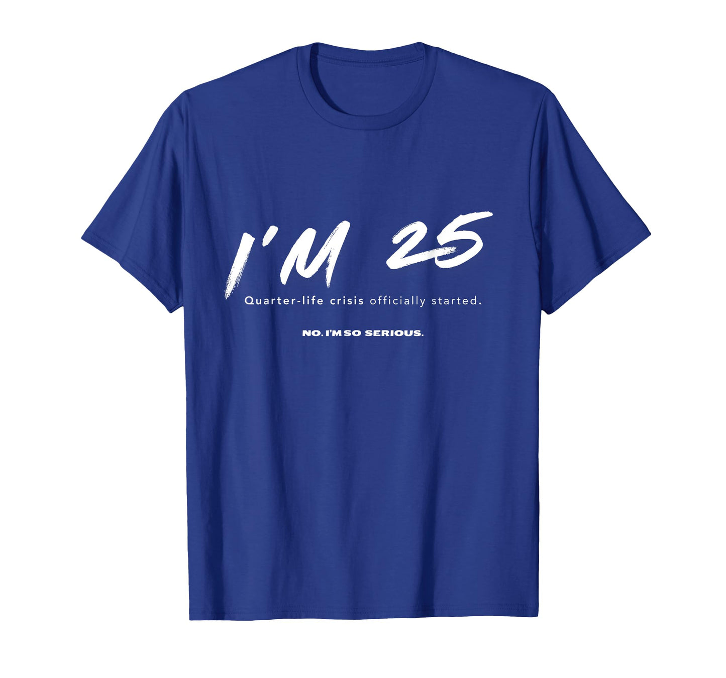 I'm 25. Quarter-life crisis officially started Funny T-Shirt