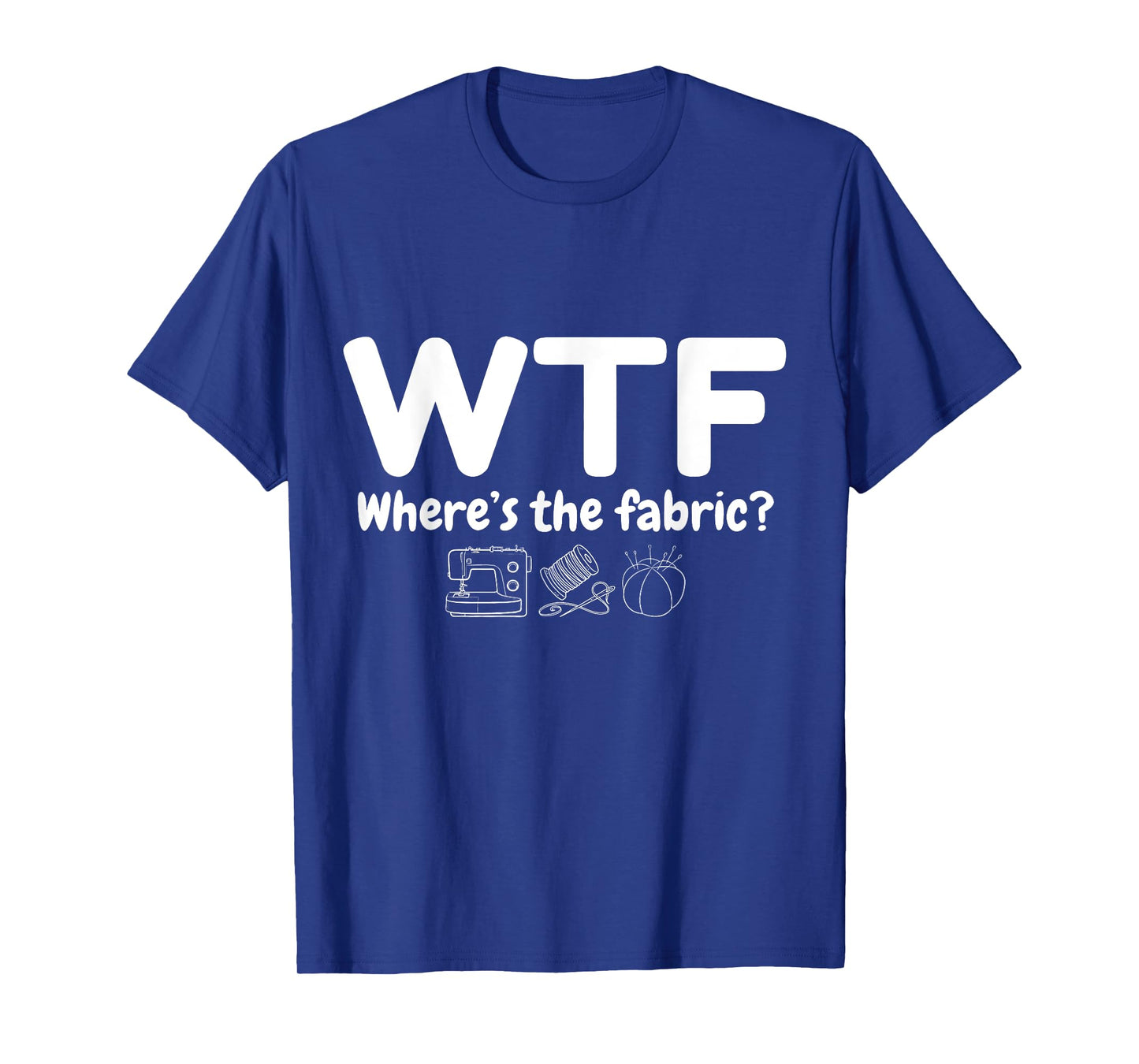 WTF Where's The Fabric Funny Quilter Sewing Quilting Quilt T-Shirt