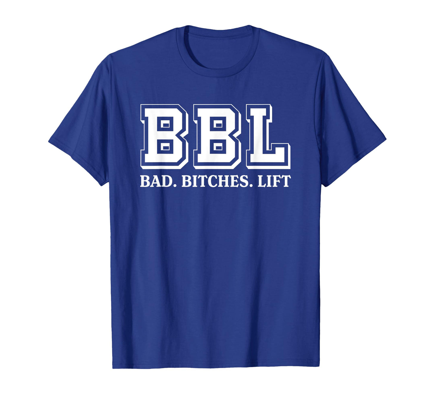 BBL Stands For Bad Bitches Lift Humorous Funny Witty T-Shirt