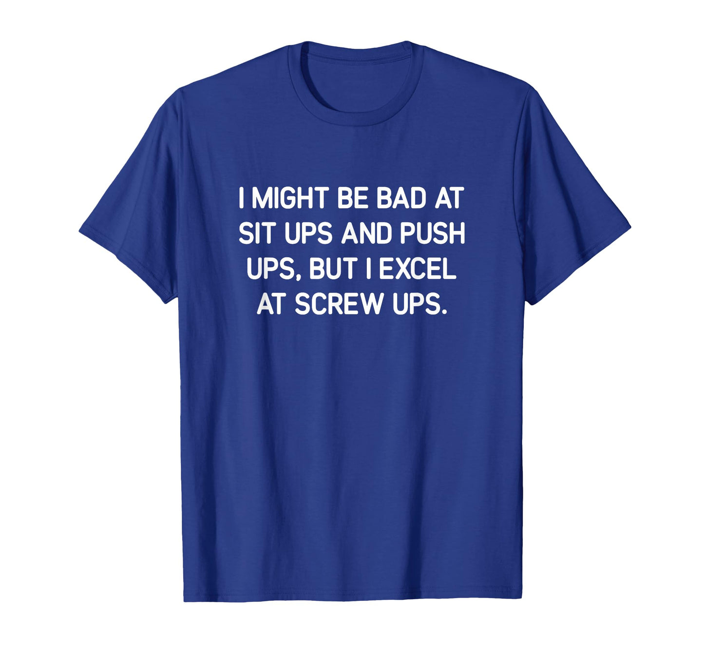 I Might Be Bad At Sit Ups And Push Ups, Funny, Jokes T-Shirt