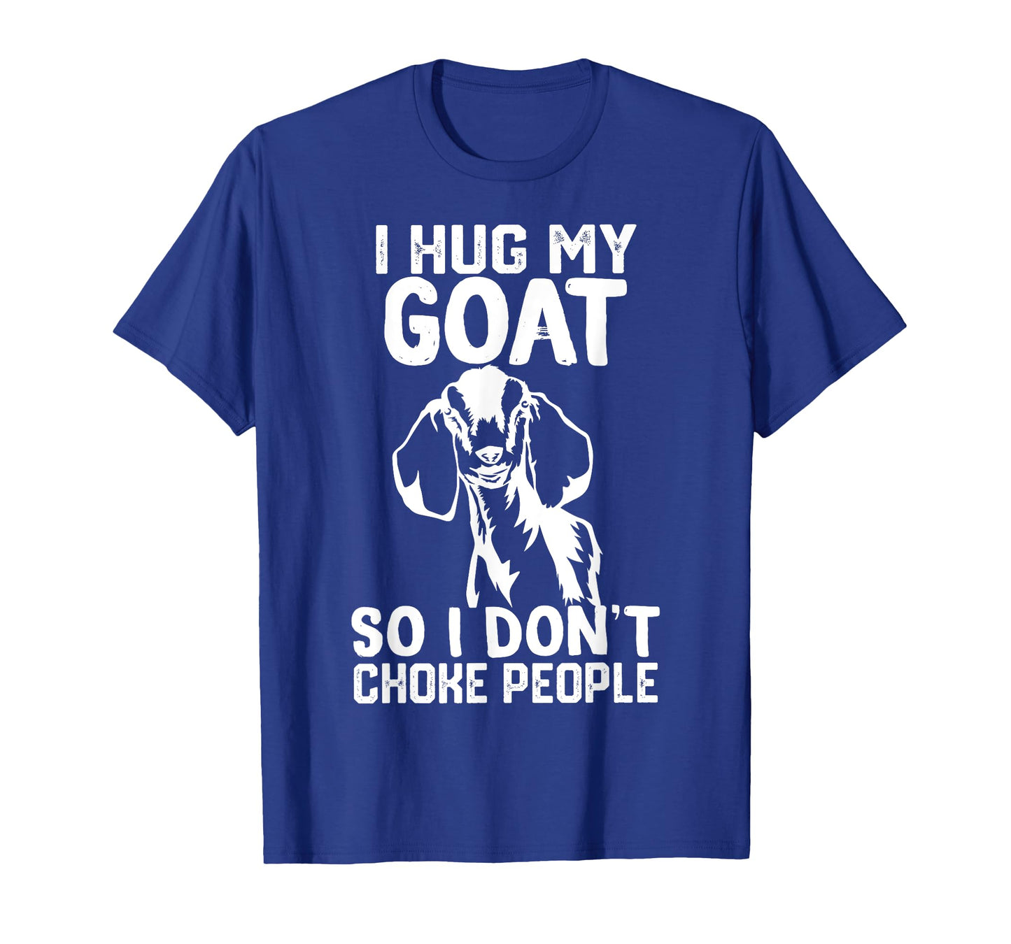i Hug My nubian goat So I Dont Choke People T-Shirt