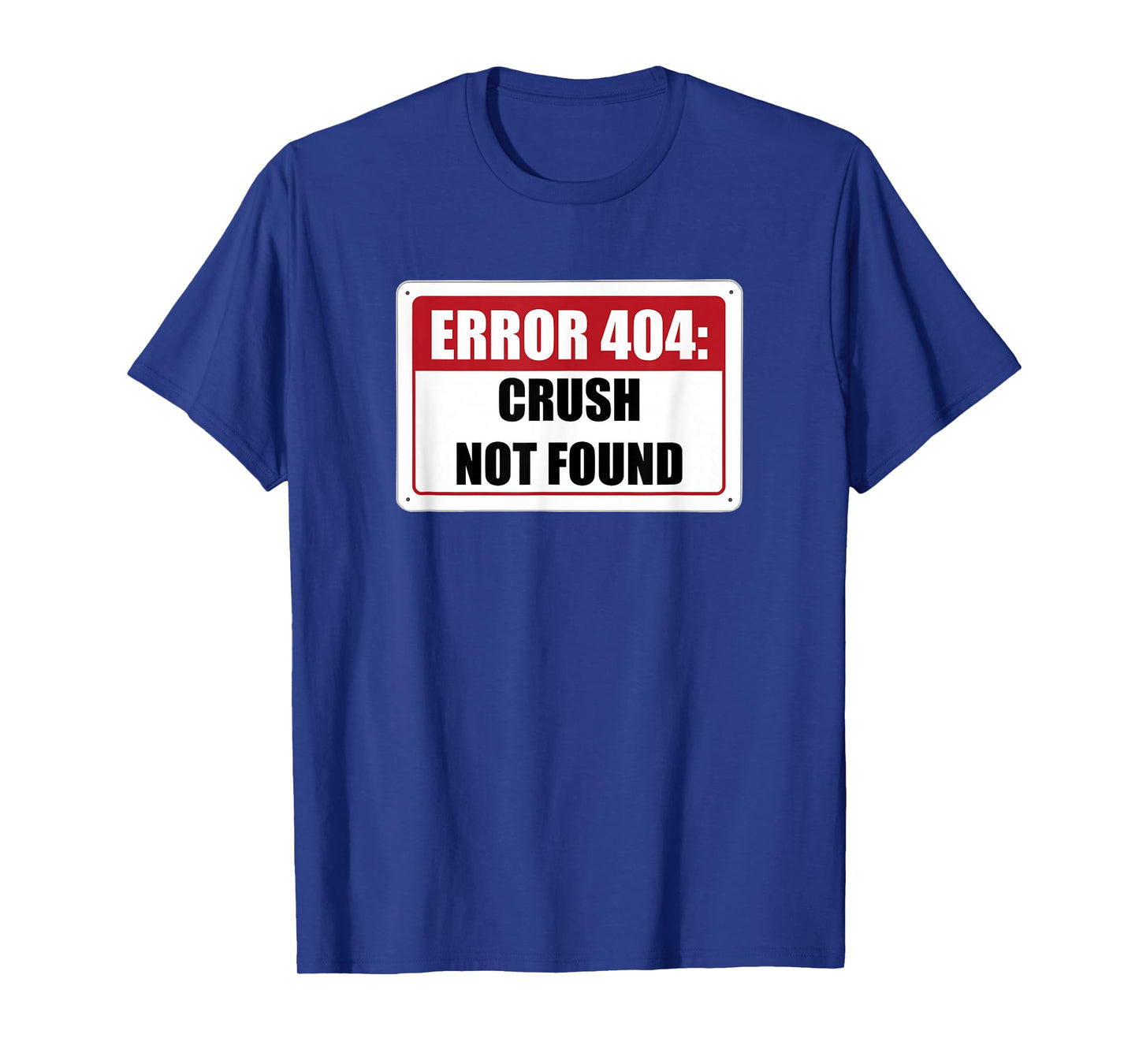 Error 404 Crush Not Found Dating Funny Meme Computer Humor T-Shirt