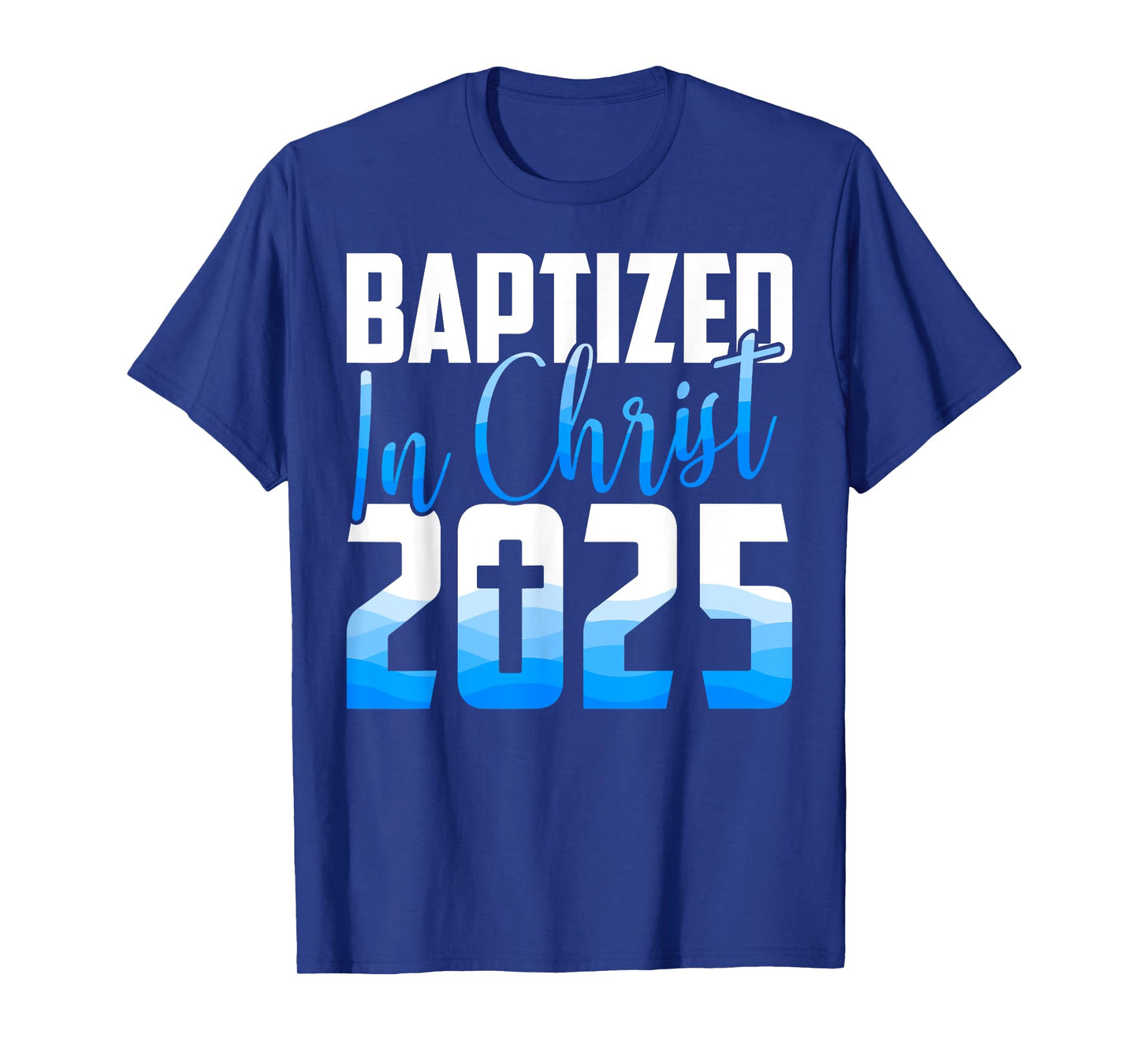 Baptized 2025 Christian Water Baptism Church Group Christ T-Shirt