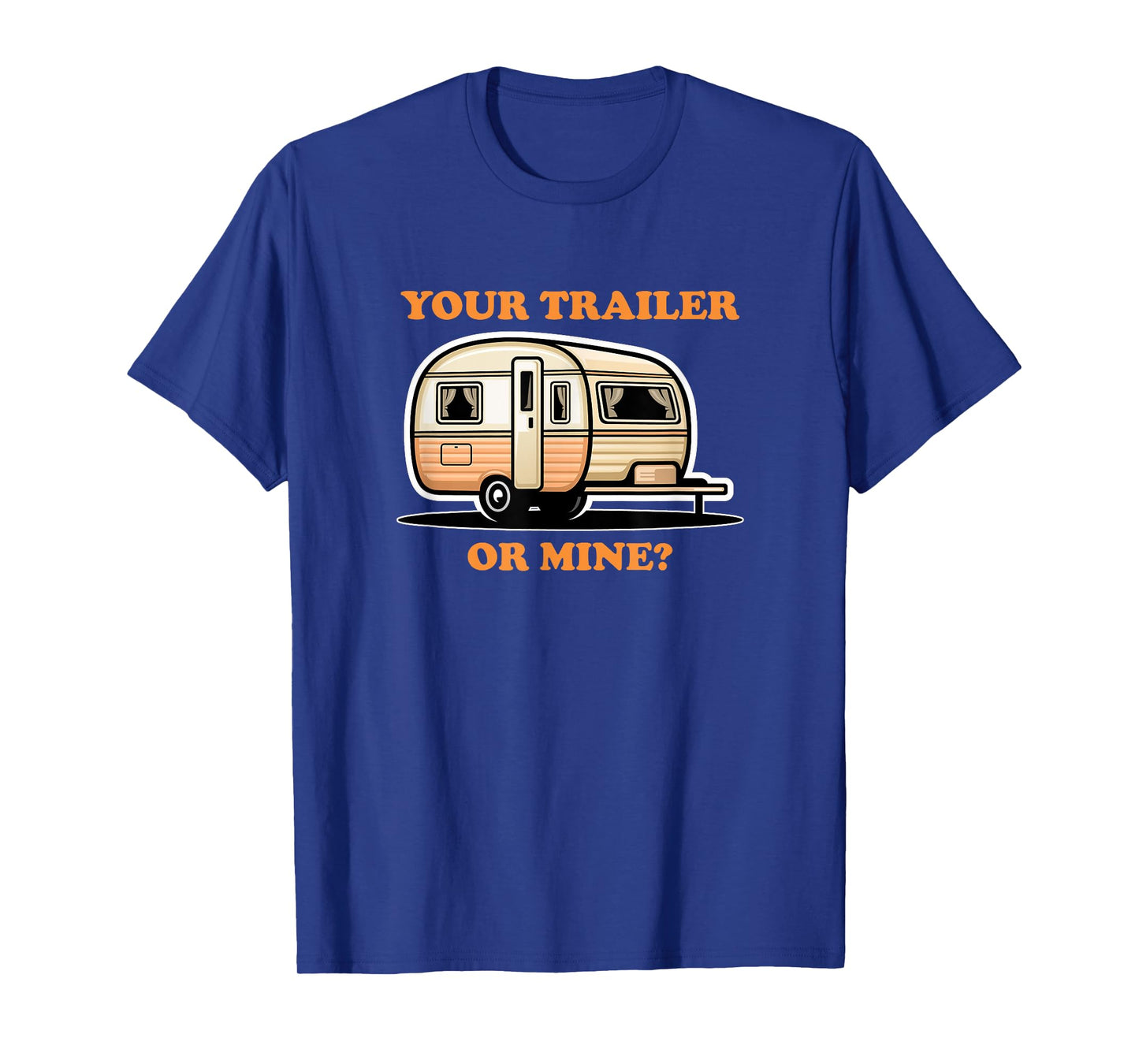 YOUR TRAILER OR MINE Playful Cheeky Lighthearted Fun Adult T-Shirt