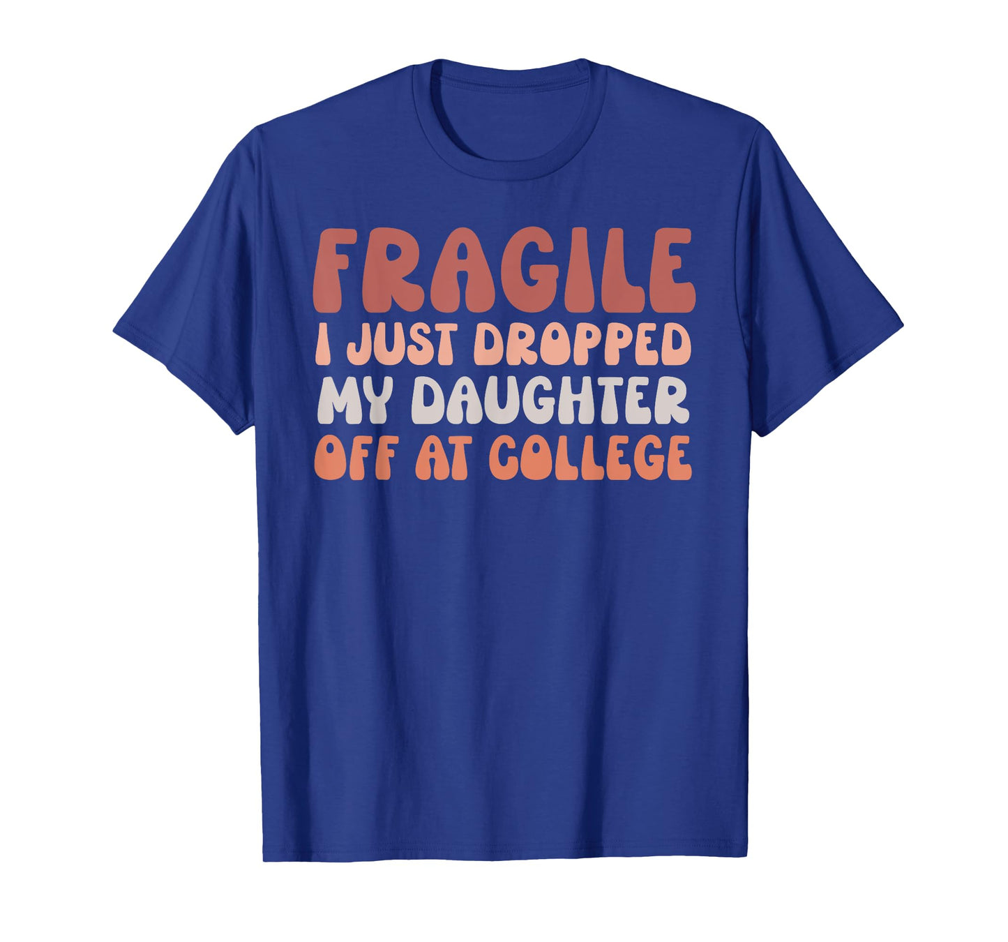 Fragile I Just Dropped My Daughter Off At College Pink Retro T-Shirt
