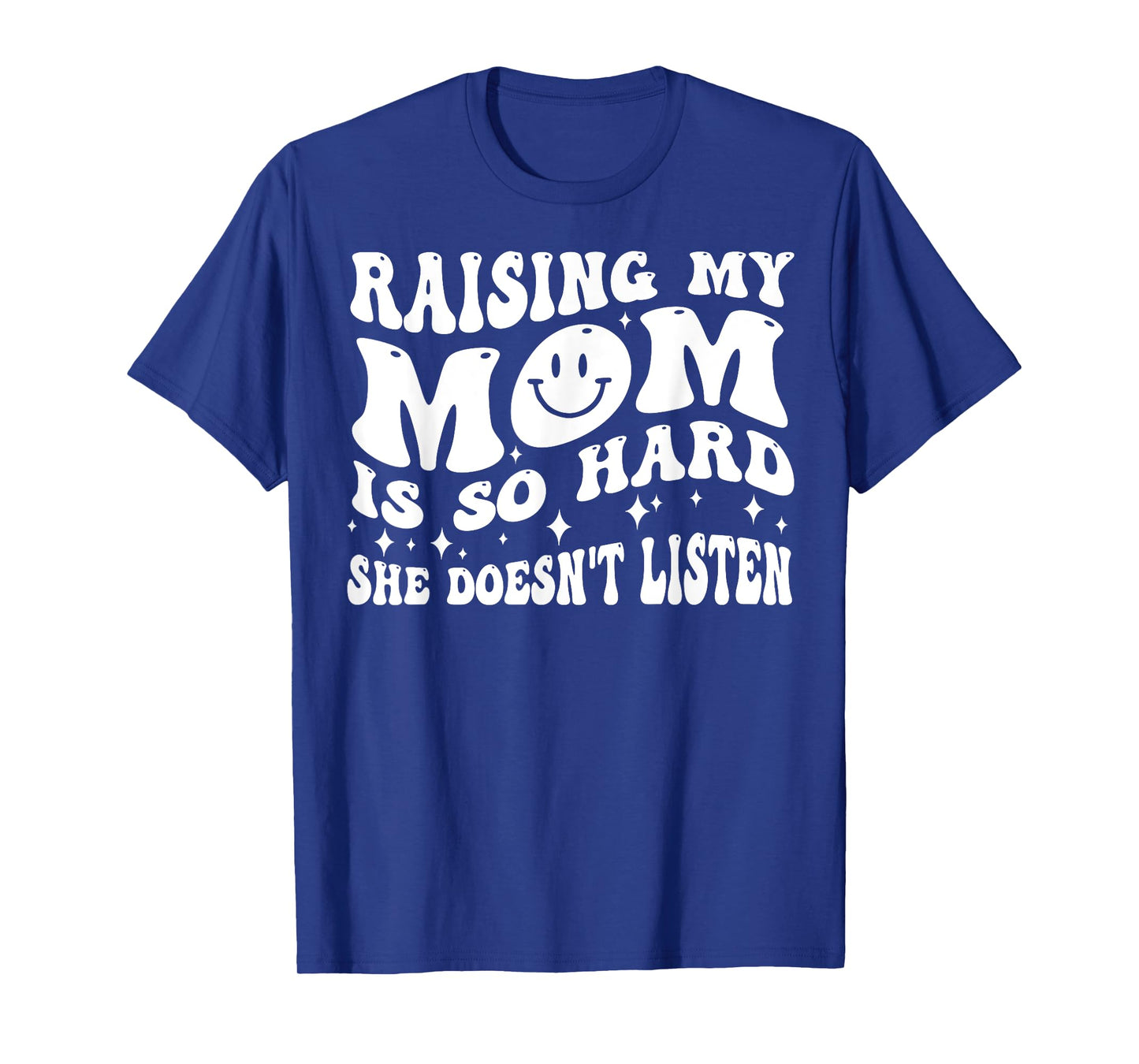 Raising My Mom Is So Hard She Doesn't Listen T-Shirt
