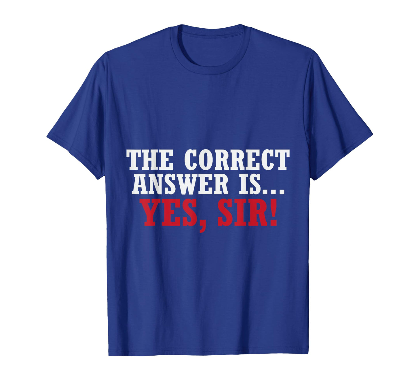 Women The Correct Answer is Yes Sir Funny Sarcastic T-Shirt