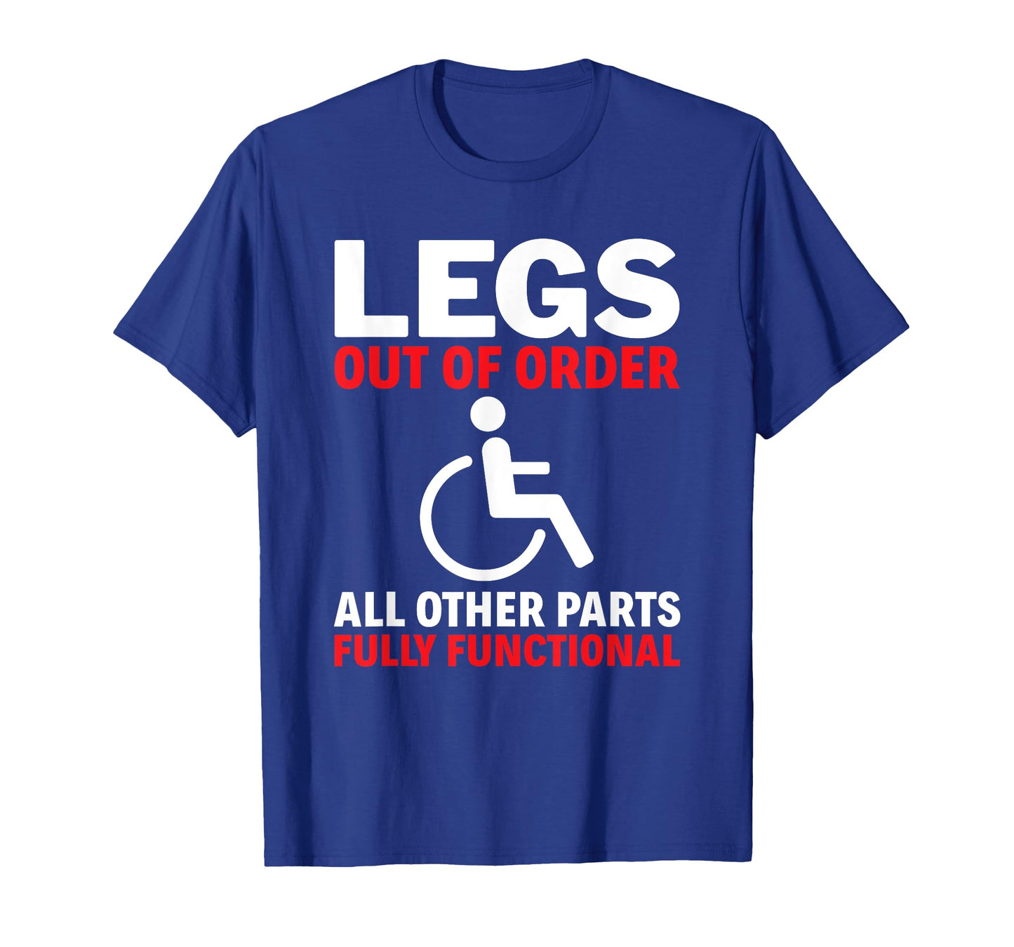 Legs Out Of Order Handicapped Amputee PWD Disabled T-Shirt
