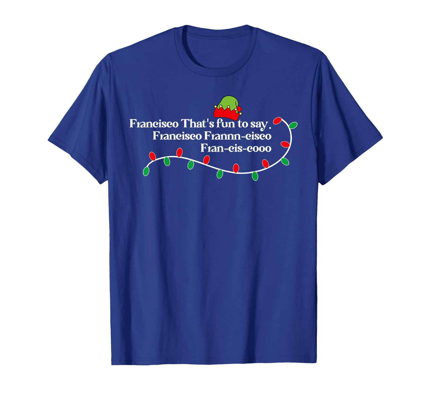 Francisco That's Fun To Say. T-Shirt