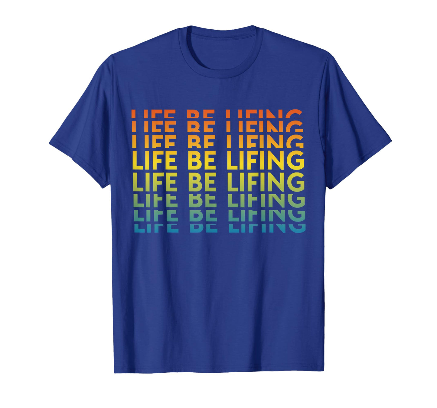 Life Be Lifting Motivation Quote T-Shirt
