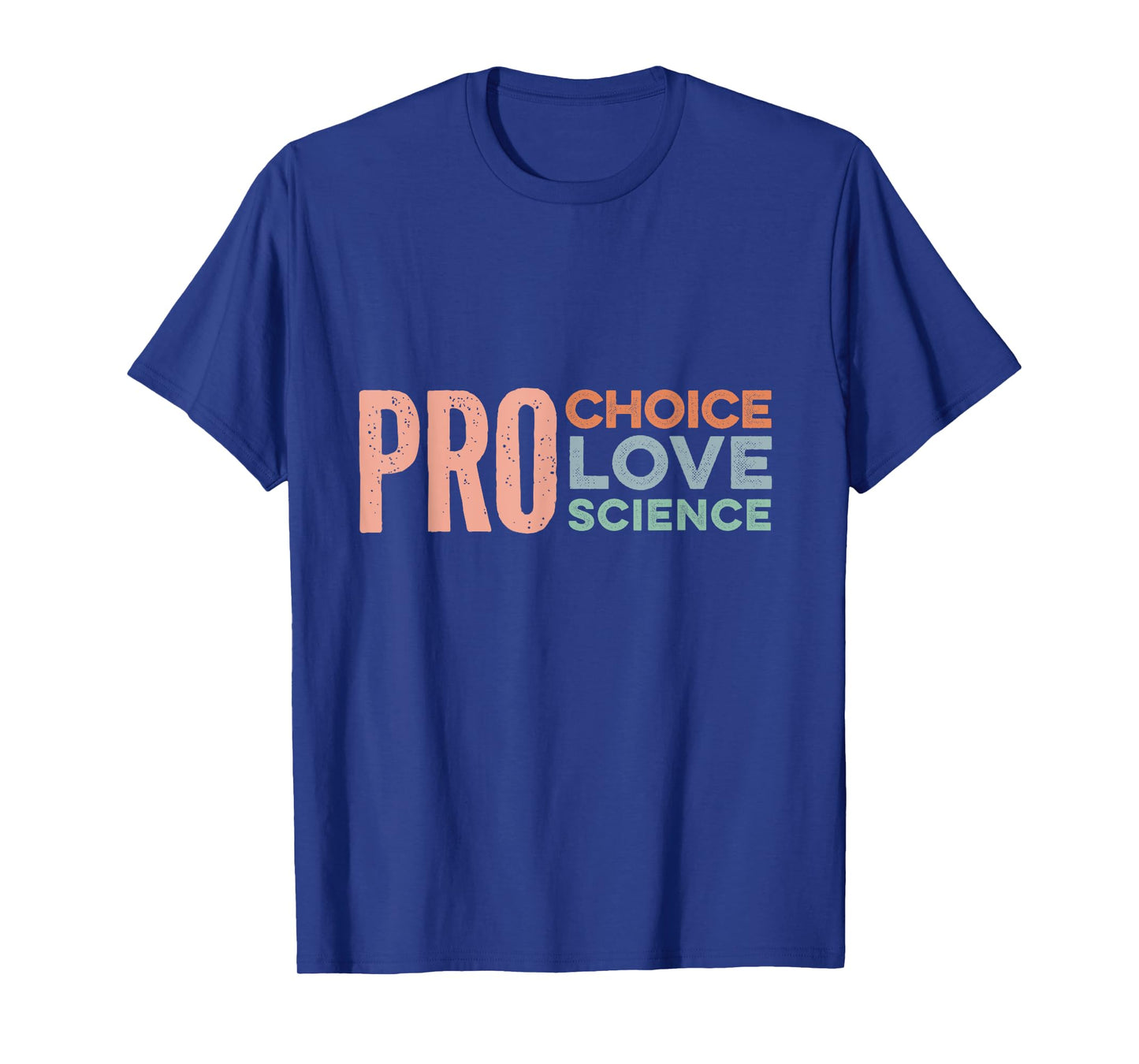 Pro Choice Pro Love Pro Science Merch - Reproductive Rights T-Shirt