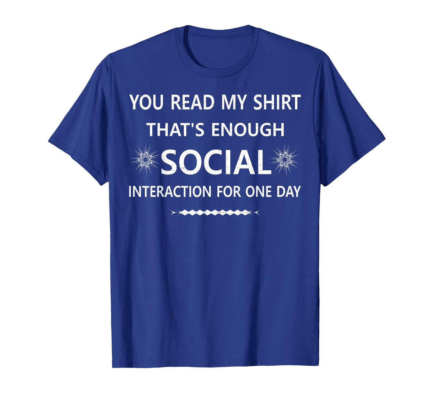 You Read My Shirt That's Social Interaction for one Day T-Shirt
