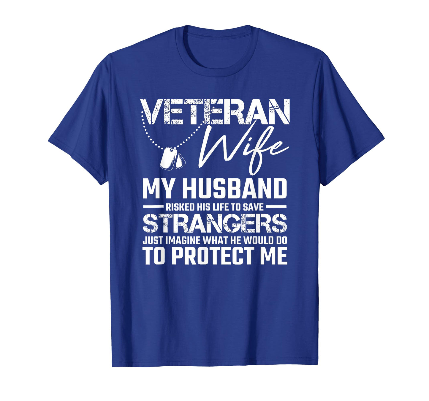 Veteran wife my husband risked his life to save strangers T-Shirt