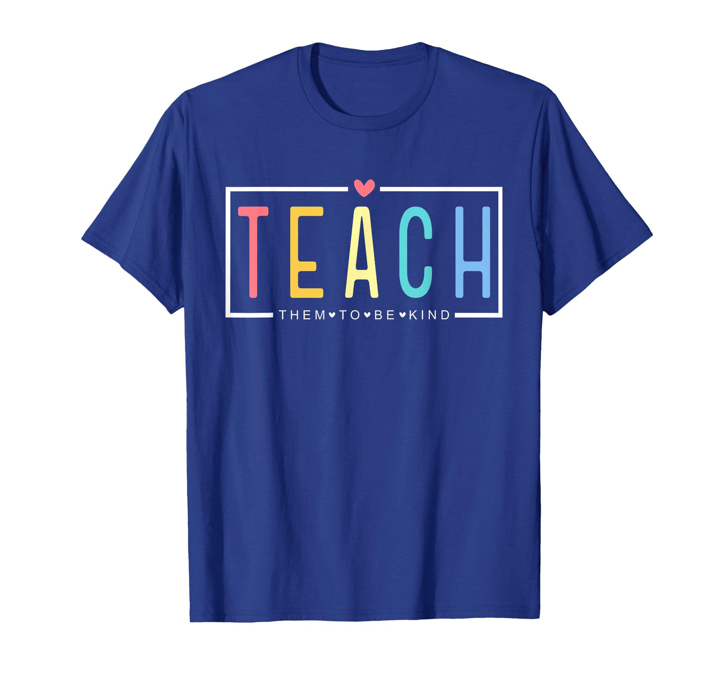 Teach Them to Be Kind Happy First Day of School Teacher Life T-Shirt