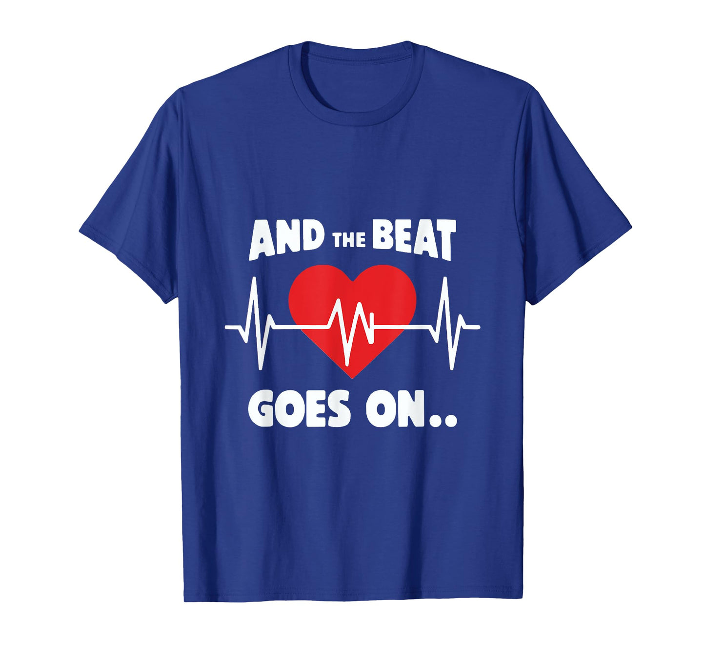 And the Beat Goes On Rhythmic Quote for Music Lovers T-Shirt