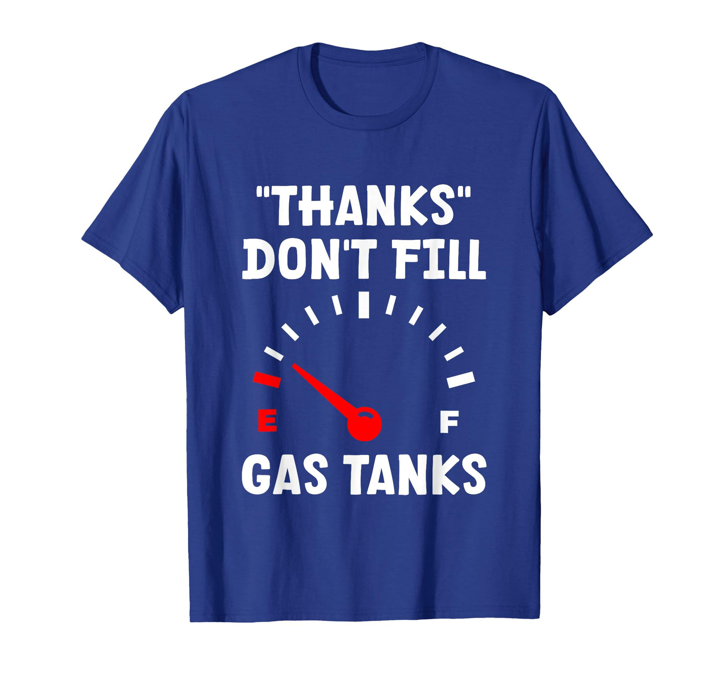 "Thanks" Don't Fill Gas Tanks --- T-Shirt