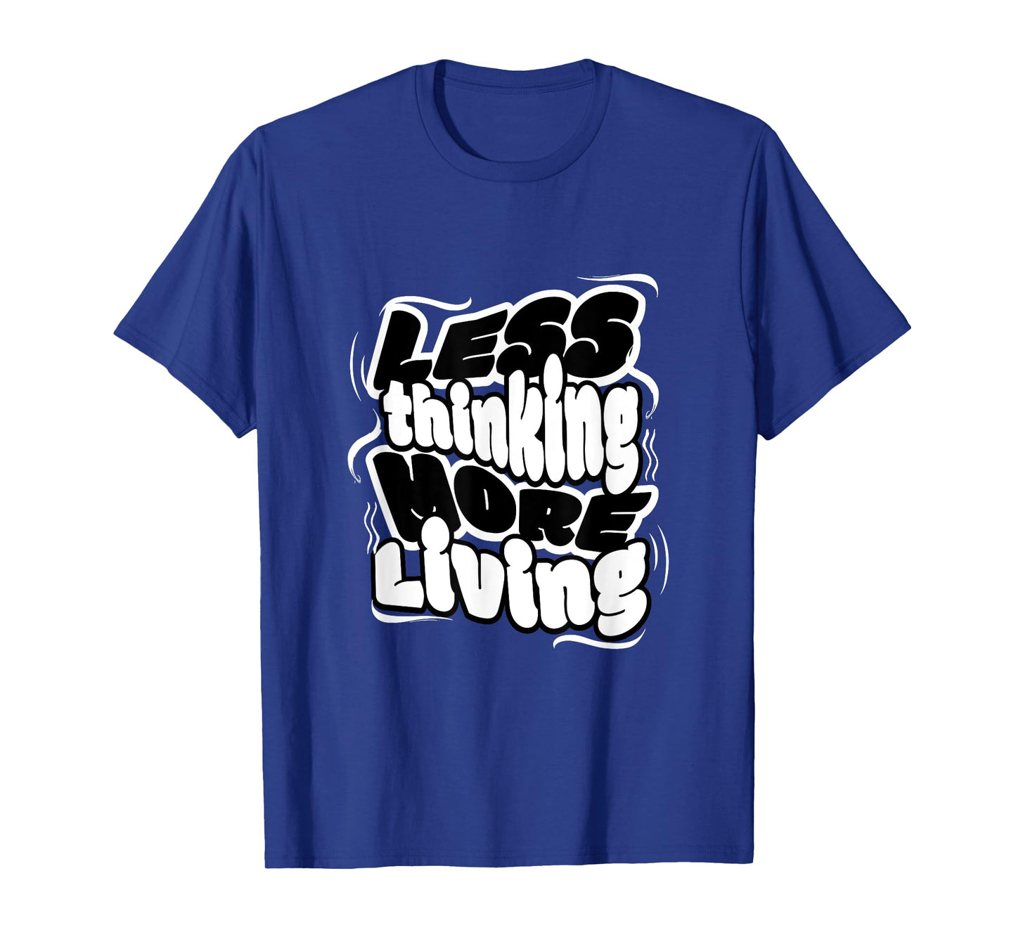 Less Thinking More Living Minimalist Motivational Quote Tee T-Shirt