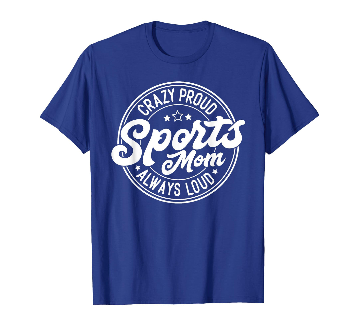 Crazy Proud Sports Mom Always Loud Graphic T-Shirt