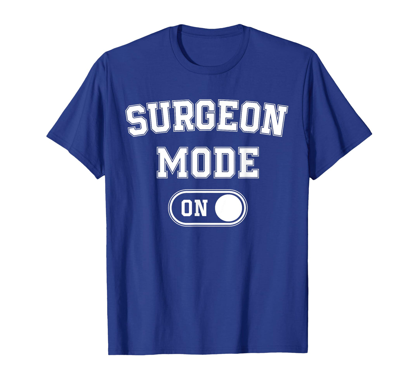 Surgeon Mode On Funny Medical Professional Gift Doctor T-Shirt