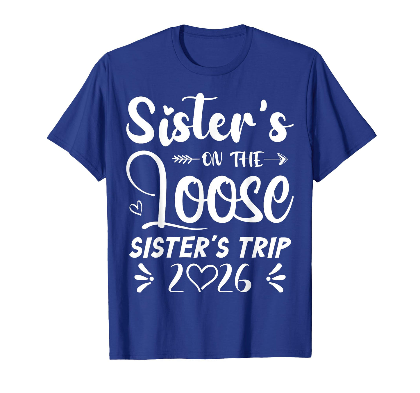 Sisters On The Loose Sisters Trip 2026 Girls Vacation Lover T-Shirt