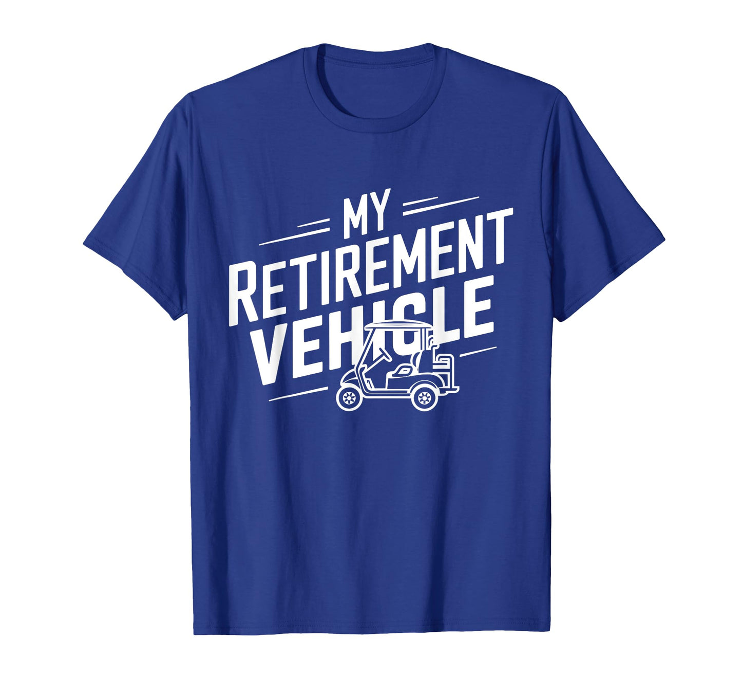My Retirement Vehicle Golf Cart Retired Golfer Funny Golfing T-Shirt
