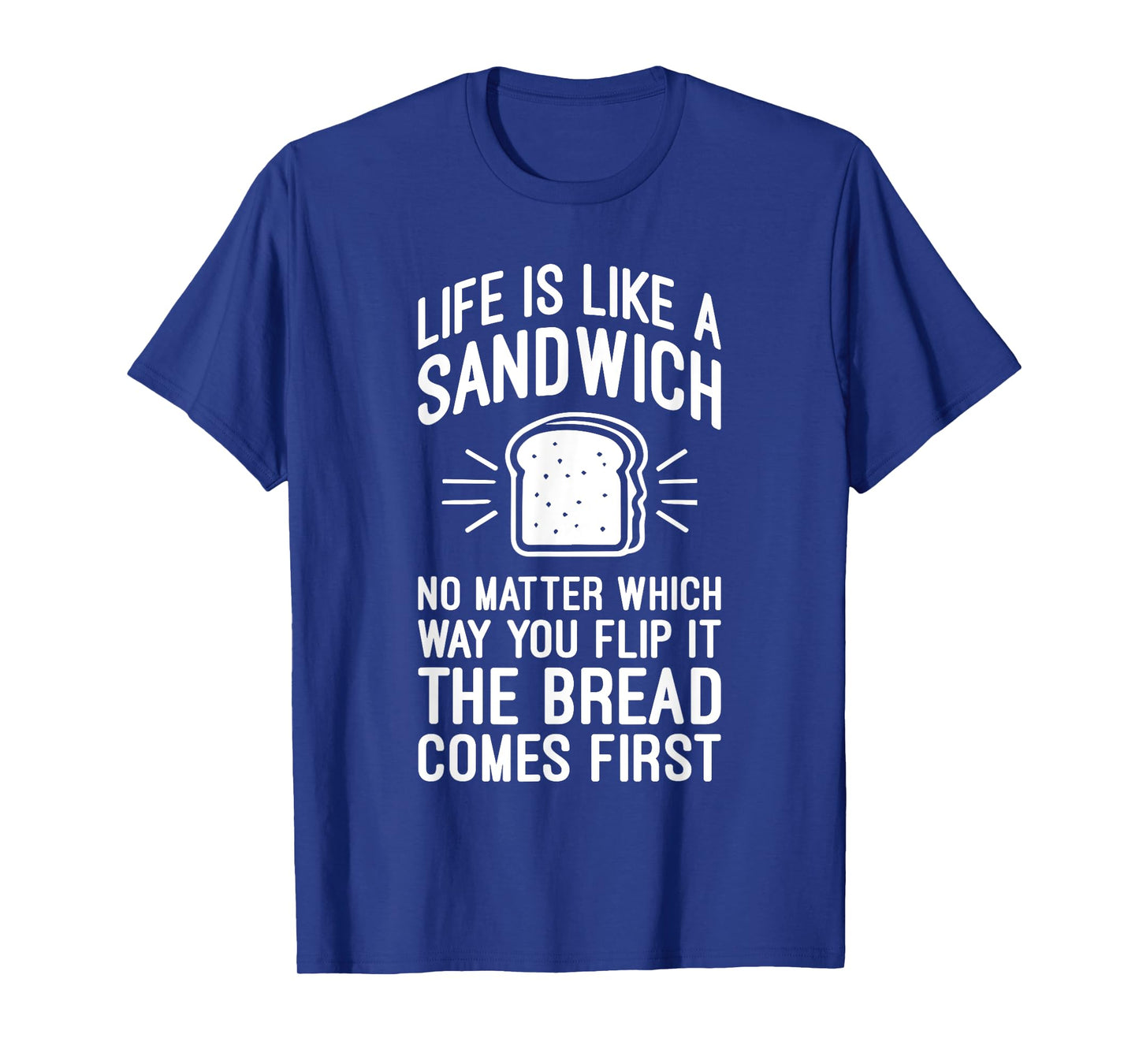 Life is Like a Sandwich – The Bread Comes First, Funny Money T-Shirt