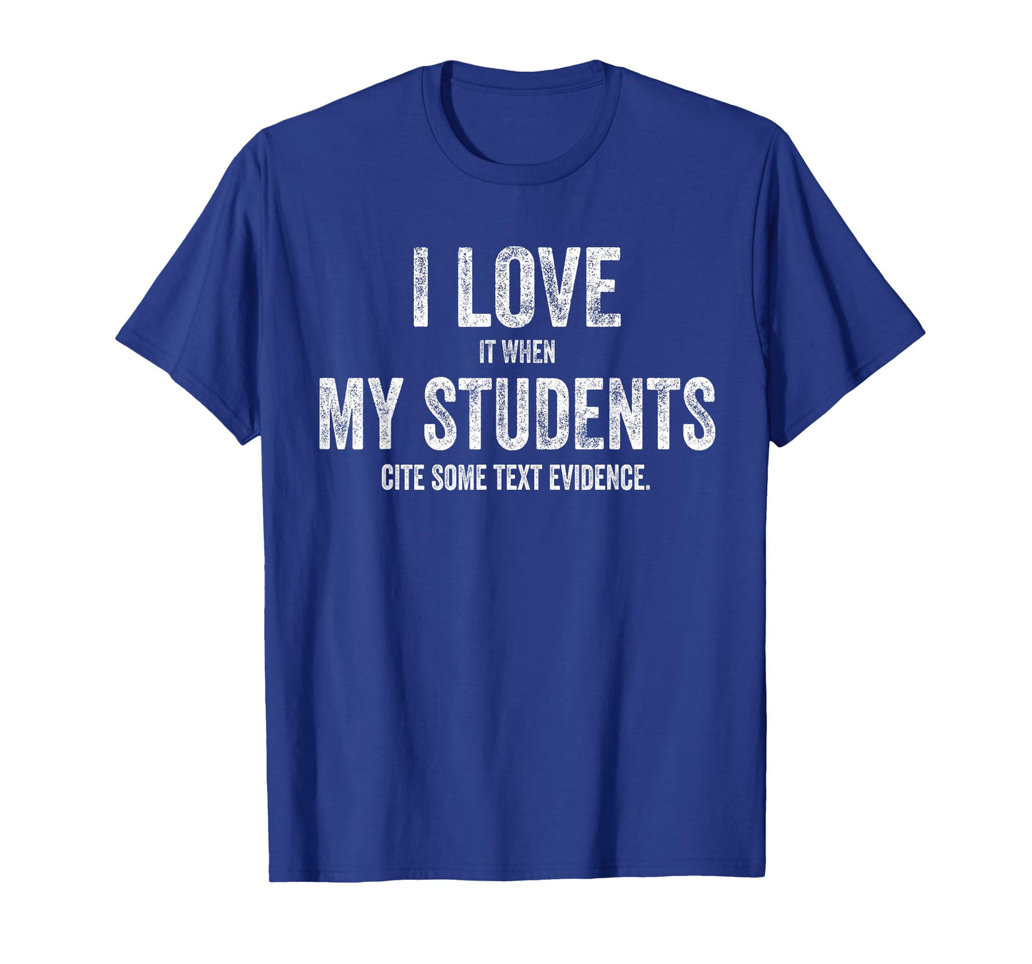 I Love My Students Funny Retro Text Evidence English Teacher Men Women T-Shirt